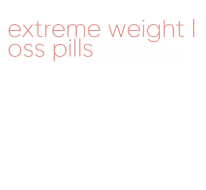extreme weight loss pills