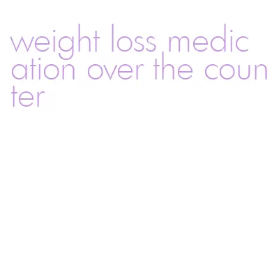 weight loss medication over the counter