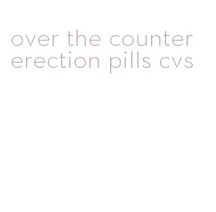 over the counter erection pills cvs