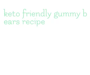 keto friendly gummy bears recipe