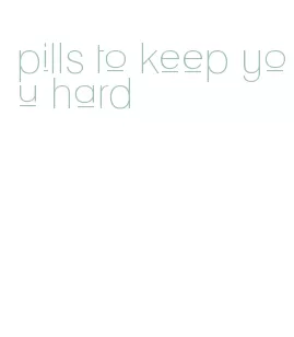 pills to keep you hard