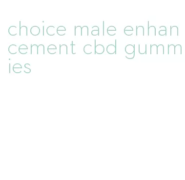 choice male enhancement cbd gummies