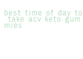 best time of day to take acv keto gummies