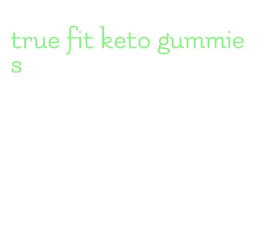 true fit keto gummies