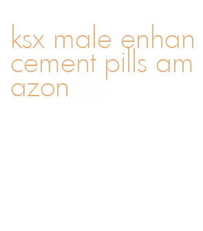 ksx male enhancement pills amazon