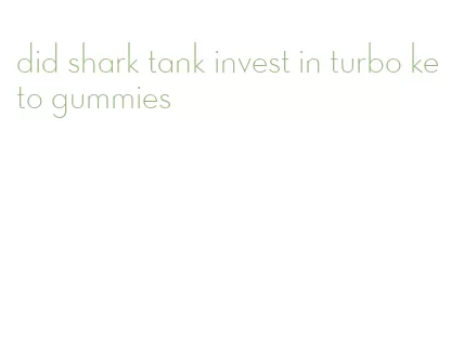 did shark tank invest in turbo keto gummies