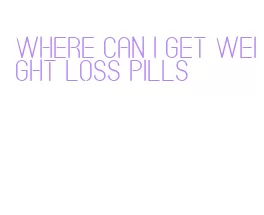 where can i get weight loss pills