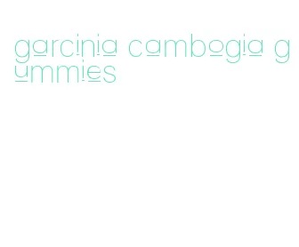garcinia cambogia gummies