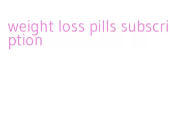 weight loss pills subscription