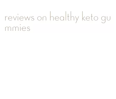 reviews on healthy keto gummies