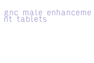 gnc male enhancement tablets