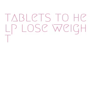 tablets to help lose weight