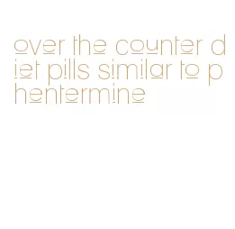 over the counter diet pills similar to phentermine