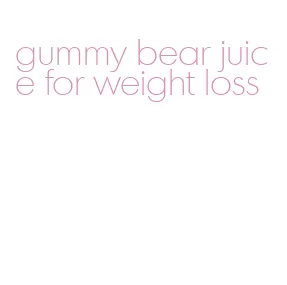 gummy bear juice for weight loss