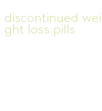 discontinued weight loss pills