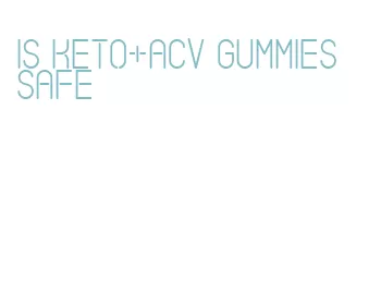 is keto+acv gummies safe