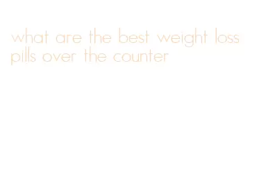 what are the best weight loss pills over the counter
