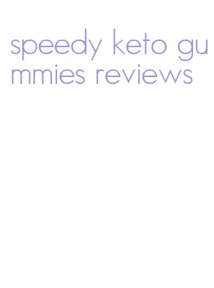 speedy keto gummies reviews