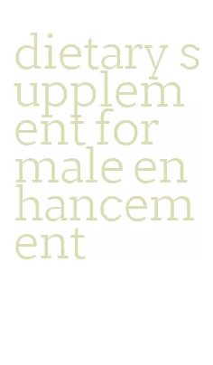 dietary supplement for male enhancement