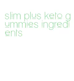 slim plus keto gummies ingredients