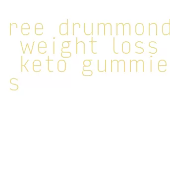 ree drummond weight loss keto gummies