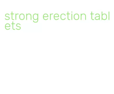 strong erection tablets