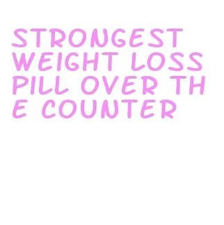 strongest weight loss pill over the counter