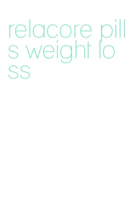 relacore pills weight loss