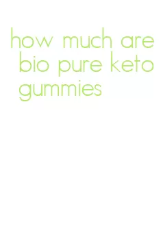 how much are bio pure keto gummies