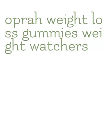 oprah weight loss gummies weight watchers