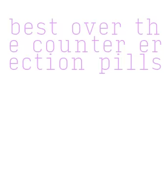 best over the counter erection pills