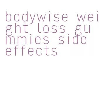 bodywise weight loss gummies side effects