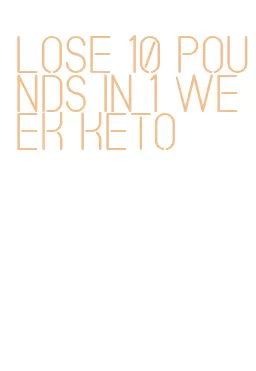 lose 10 pounds in 1 week keto