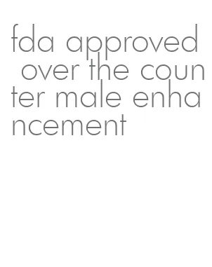 fda approved over the counter male enhancement