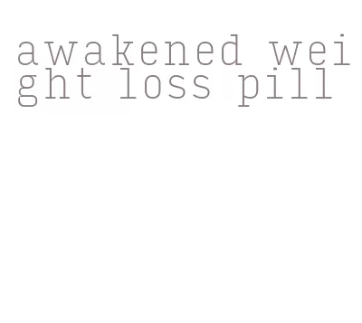 awakened weight loss pill