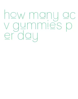 how many acv gummies per day