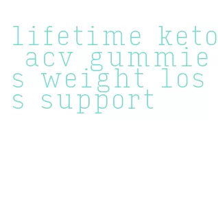 lifetime keto acv gummies weight loss support