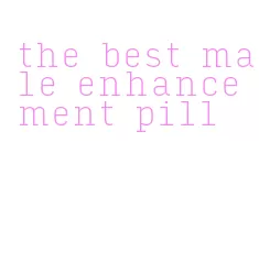 the best male enhancement pill