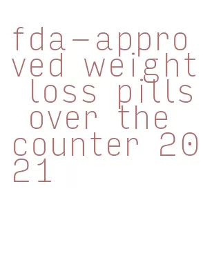 fda-approved weight loss pills over the counter 2021