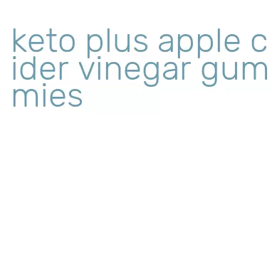 keto plus apple cider vinegar gummies