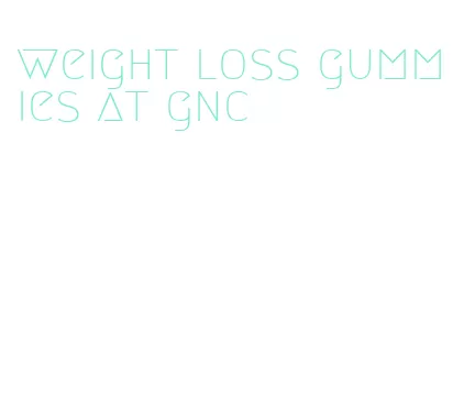 weight loss gummies at gnc