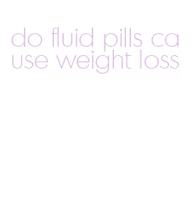do fluid pills cause weight loss