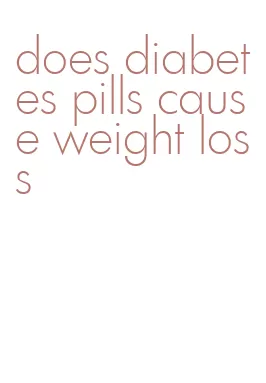 does diabetes pills cause weight loss