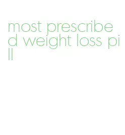 most prescribed weight loss pill