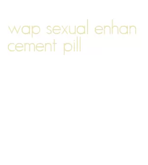 wap sexual enhancement pill