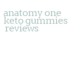 anatomy one keto gummies reviews