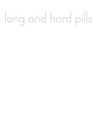 long and hard pills