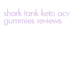shark tank keto acv gummies reviews