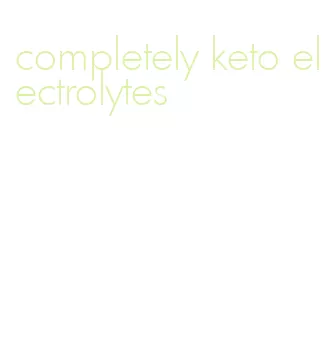 completely keto electrolytes