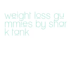 weight loss gummies by shark tank